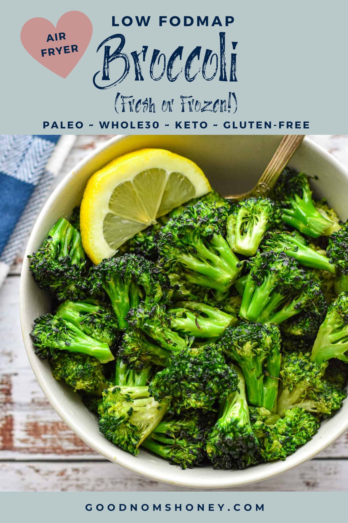 pinterest image with low fodmap air fryer broccoli fresh or frozen paleo whole30 keto gluten-free at the top and goodnomshoney.com at the bottom